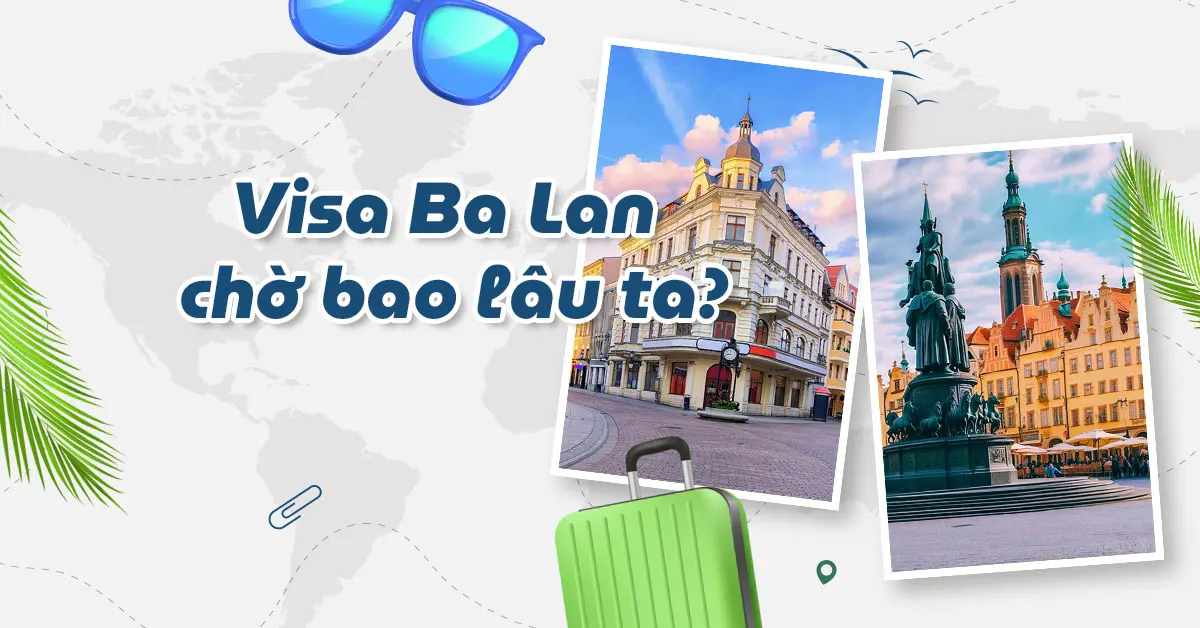 Xin visa Ba Lan mất bao lâu